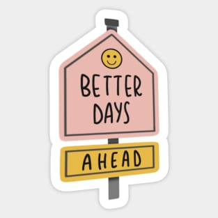 better days ahead Sticker